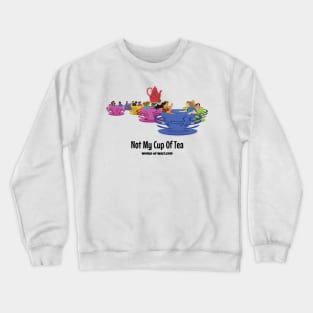 Not My Cup Of Tea Crewneck Sweatshirt